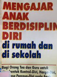 Image of Mengajar Anak Berdisiplin Diri Di Rumah Dan Di Sekolah : Bagi Orang Tua Dan Guru Untuk Membentuk ...(Trawas)